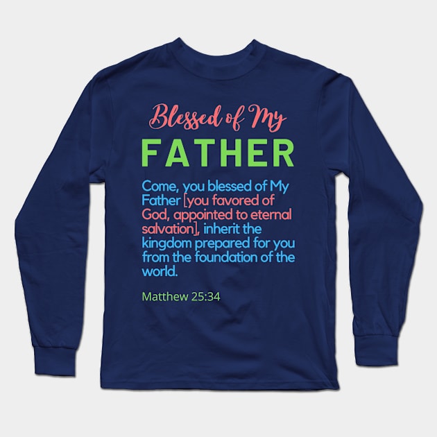 Blessed of My Father SpeakChrist Inspirational Lifequote Christian Motivation Colored Text Long Sleeve T-Shirt by SpeakChrist